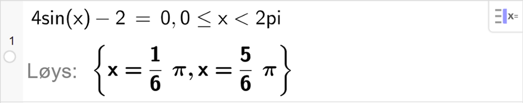 CAS-vindauget i GeoGebra. På linje 1 er det skrive 2 sinus x minus 2 er lik 0. Svaret med "Løys" er x er lik ein sjettedels pi eller x er lik 5 sjettedels pi. Skjermutklipp.