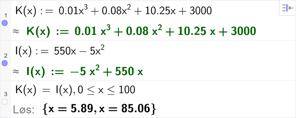 Skjermutklipp som viser CAS-utregning med GeoGebra. På linje 1 er kostnadsfunksjonen i oppgaven skrevet inn. På linje 2 er inntektsfunksjonen i oppgaven skrevet inn. På linje 3 er det skrevet K av x er lik I av x komma 0 mindre enn eller lik x mindre enn eller lik 100. Svaret med "Løs" er x er lik 5,89, eller x er lik 85,06.