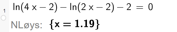 CAS-utrekning i GeoGebra. Det står den naturlege logaritmen til parentes 4 x minus 2 parentes slutt minus den naturlege logaritmen til parentes 2 x minus 2 parentes slutt minus 2 er lik 0. Svaret med N Løys er x er lik 1,19. Skjermutklipp.
