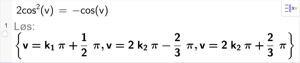 CAS-utregning med GeoGebra. På linje 1 er det skrevet 2 cosinus i andre v er lik minus cosinus til v. Svaret med "Løs" er v er lik k 1 pi pluss ein halv pi eller v er lik 2 k 2 pi minus 2 tredjedels pi eller v er lik 2 k 2 pi pluss 2 tredjedels pi. Skjermutklipp.