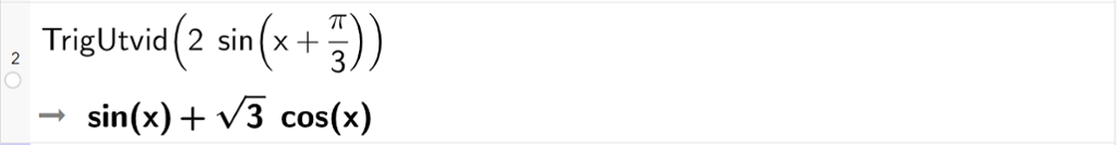 CAS i GeoGebra. På linje 2 er det skrevet TrigUtvid parentes 2 sinus parentes x pluss pi delt på 3 parentes slutt parentes slutt. Svaret er sinus x pluss rot 3 cosinus x. Skjermutklipp.
