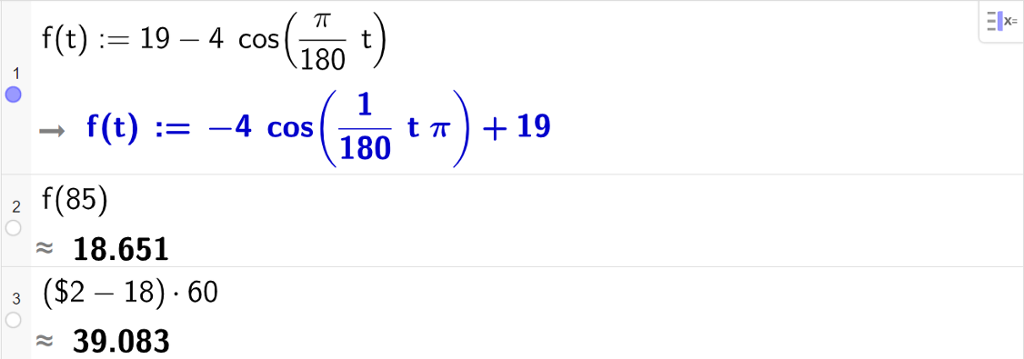 På linje 1 i CAS-vinduet i GeoGebra er f av t definert som 19 minus 4 cosinus pi delt på 180 multiplisert med t. På linje 2 er f av 85 regnet ut med tilnærming til 18,651. På linje 3 er parentes dollartegn 2 minus 18 parentes slutt multiplisert med 60 regnet ut med tilnærming til 39,083. Skjermutklipp.