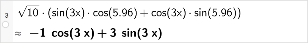 CAS-utregning med GeoGebra. På linje 3 er det skrevet rot 10 multiplisert med parentes sinus 3 x multiplisert med cosinus 5,96 pluss cosinus 3 x multiplisert med sinus 5,96 parentes slutt. Svaret med tilnærming er minus 1 cosinus 3 x pluss 3 sinus 3 x. Skjermutklipp.