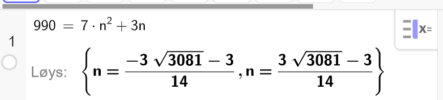 Likningsløysing frå CAS i GeoGebra. Likninga er 990 er lik 7 multiplisert med n i andre pluss 3 n. Løysinga er gitt som to ikkje-rasjonale tal. Skjermutklipp.