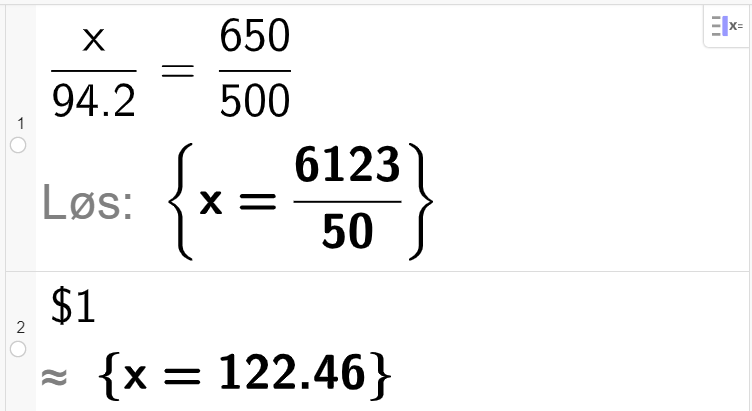 Utregning i CAS. På linje 1 står det x delt på 94,2 er lik 650 delt på 500. Svaret med Løs er x er lik 6123 delt på 50. På linje 2 står det dollartegn 1. Resultatet er tilnærmet lik x er lik 122,46. Skjermutklipp.