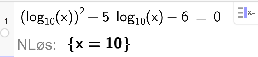 CAS-utregning i GeoGebra. Det står logaritmen til x i andre pluss 5 multiplisert med logaritmen til x minus 6 er lik 0. Svaret med N Løs er x er lik 10. Skjermutklipp.