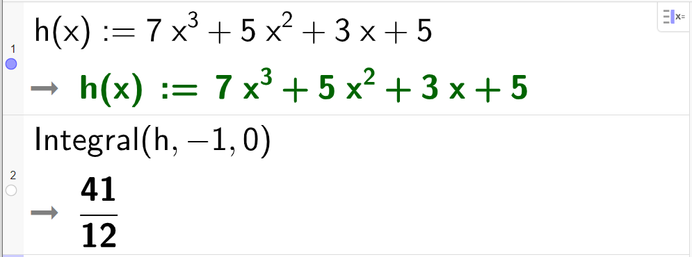 Berekning i CAS, to linjer. På linje 1 står det h av x kolon er lik 7 x i tredje pluss 5 x i andre pluss 3 x pluss 5. Svaret er det same. På linje 2 står det Integral av h komma minus 1 komma 0. Svaret er 41 tolvdelar. Skjermutklipp.