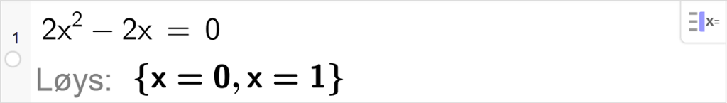 CAS-utrekning med GeoGebra. På linje 1 er det skrive 2 x i andre minus 2 x er lik 0. Svaret med "Løys" er x er lik 0 eller x er lik 1. Skjermutklipp.