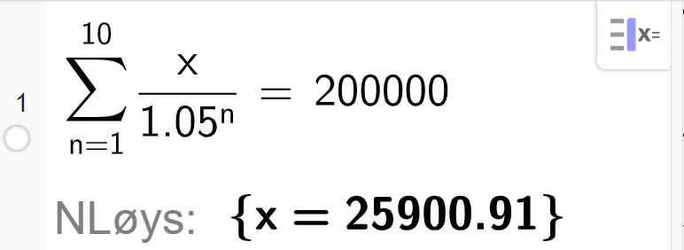 CAS i GeoGebra løyser likninga summen av x over 1,05 opphøgd i n frå n lik 1 til 10 er lik 200 000. Løysinga med N Løys x er lik 25900,91. Skjermutklipp. 