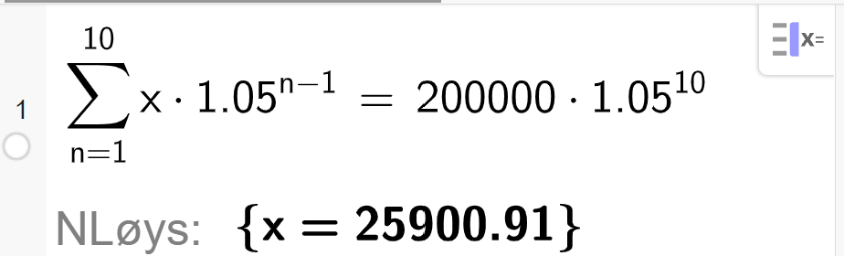 CAS i GeoGebra løyser likninga summen av x multiplisert med 1,05 opphøgd i parentes n minus 1 parentes slutt frå n lik 1 til 10 er lik 200 000 multiplisert med 1,05 opphøgd i 10. Svaret med N Løys er x er lik 25900,91. Skjermutklipp.