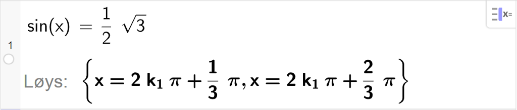 CAS-utrekning med GeoGebra. På linje 1 er det skrive sin parentes x parentes slutt er lik ei halv rot 3. Svaret med "Løys" er x er lik 2 k 1 pi pluss 1 tredjedels pi eller x er lik 2 k 1 pi pluss 2 tredjedels pi. Skjermutklipp.