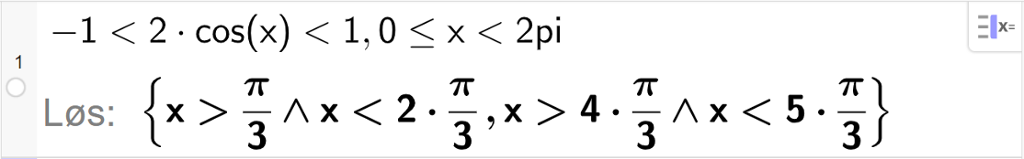 CAS-utregning med GeoGebra. På linje 1 er det skrevet minus 1 mindre enn 2 cosinus x mindre enn 1 komma, 0 mindre eller lik x mindre eller lik 2 pi. Svaret med "Løs" er x større enn pi tredjedeler og x mindre enn 2 pi tredjedeler eller x større enn 4 pi tredjedeler og x mindre enn 5 pi tredjedeler. Skjermutklipp.