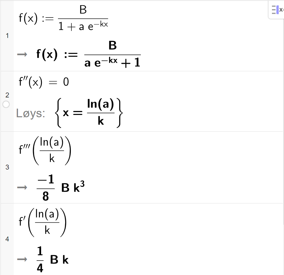 CAS-utrekning med GeoGebra. På linje 1 er det skrive f av x kolon er lik B delt på parentes parentes a multiplisert med e opphøgd i minus k x parentes slutt pluss 1 parentes slutt. Svaret er det same. På linje 2 er det skrive f dobbeltderivert av x er lik 0. Svaret med "Løys" er x er lik l n parentes a parentes slutt delt på k. På linje 3 er det skrive f trippelderivert av parentes l n parentes a parentes slutt delt på k parentes slutt. Svaret er minus 1 åttandedels B multiplisert med k i tredje. På linje 4 er det skrive f derivert av parentes l n parentes a parentes slutt delt på k parentes slutt. Svaret er 1 fjerdedels B k. Skjermutklipp.