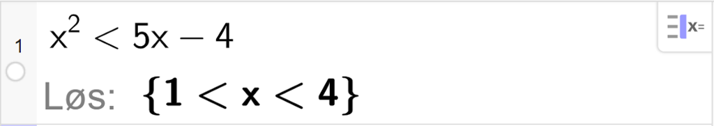 CAS-utregning med GeoGebra. På linje 1 er det skrevet x i andre mindre enn 5 x minus 4. Svaret med "Løs" er 1 mindre enn x mindre enn 4. Skjermutklipp.