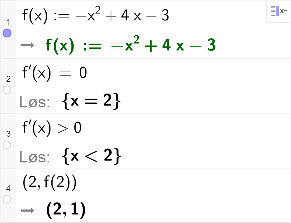 CAS-utregning med GeoGebra. På linje 1 er det skrevet f av x kolon er lik minus x i andre pluss 4 x minus 3. Svaret er det samme. På linje 2 er det skrevet f derivert av x er lik 0. Svaret med "Løs" er x er lik 2. På linje 3 er det skrevet f derivert av x større enn 0. Svaret med "Løs" er x mindre enn 2. På linje 4 er det skrevet parentes 2 komma, f av 2 parentes slutt. Svaret er parentes 2 komma, 1 parentes slutt. Skjermutklipp.
