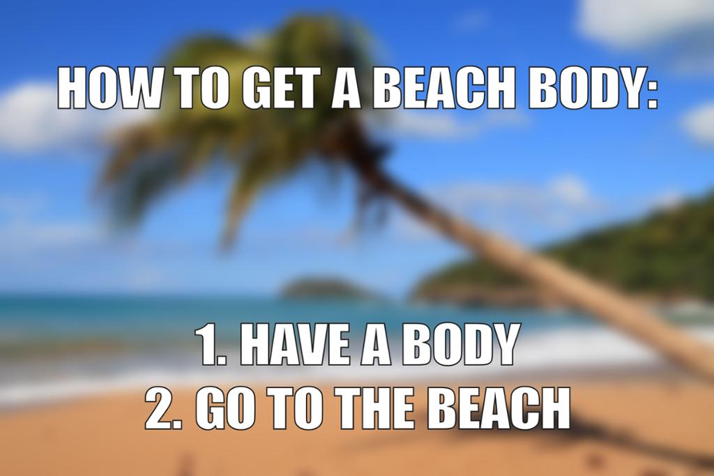 Bilde av ei strand med teksten: "How to get å beach body: 1) Have a body. 2) Go to the beach". Illustrasjon.