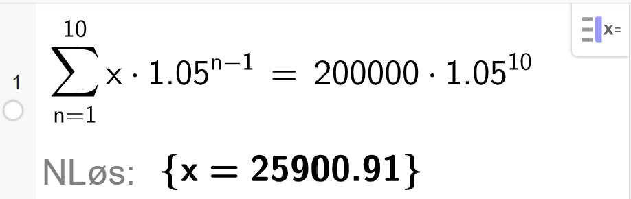 CAS i GeoGebra løser likningen summen av x multiplisert med 1,05 opphøyd i parentes n minus 1 parentes slutt fra n lik 1 til 10 er lik 200 000 multiplisert med 1,05 opphøyd i 10. Svaret med N Løs er x er lik 25900,91. Skjermutklipp.