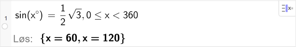 CAS-utregning med GeoGebra. På linje 1 er det skrevet sin parentes x grader parentes slutt er lik ei halv rot 3 komma, 0 mindre eller lik x mindre enn 360. Svaret med "Løs" er x er lik 60 eller x er lik 120. Skjermutklipp.