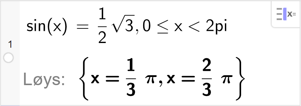 CAS-utrekning med GeoGebra. På linje 1 er det skrive sin parentes x parentes slutt er lik ei halv rot 3 komma, 0 mindre eller lik x mindre enn 2 pi. Svaret med "Løys" er x er lik ein tredjedels pi eller x er lik to tredjedels pi. Skjermutklipp.