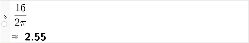 Skjermutklipp av CAS-utregning med GeoGebra. 16 delt på 2 pi er regnet ut med tilnærming til 2,55.