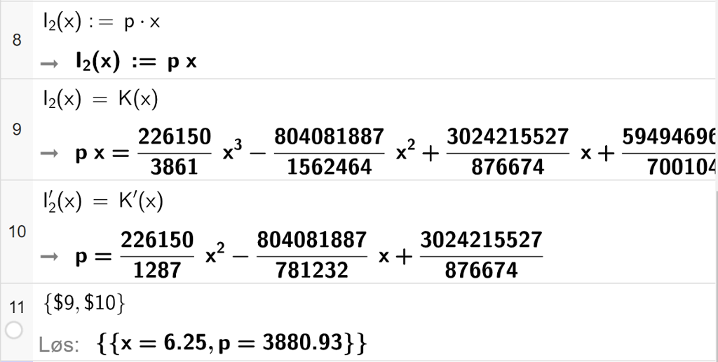 CAS-utregning med GeoGebra. På linje 8 er funksjonen I 2 av x kolon er lik p x skrevet inn. På linje 9 er likningen I 2 av x er lik K av x skrevet inn. På linje 10 er likningen I 2 derivert av x er lik K derivert av x skrevet inn. På linje 11 er det skrevet sløyfeparentes dollartegn 9 komma, dollartegn 10 sløyfeparentes slutt. Svaret med "Løs" er x er lik 6,25 og p er lik 3880,93. Skjermutklipp.