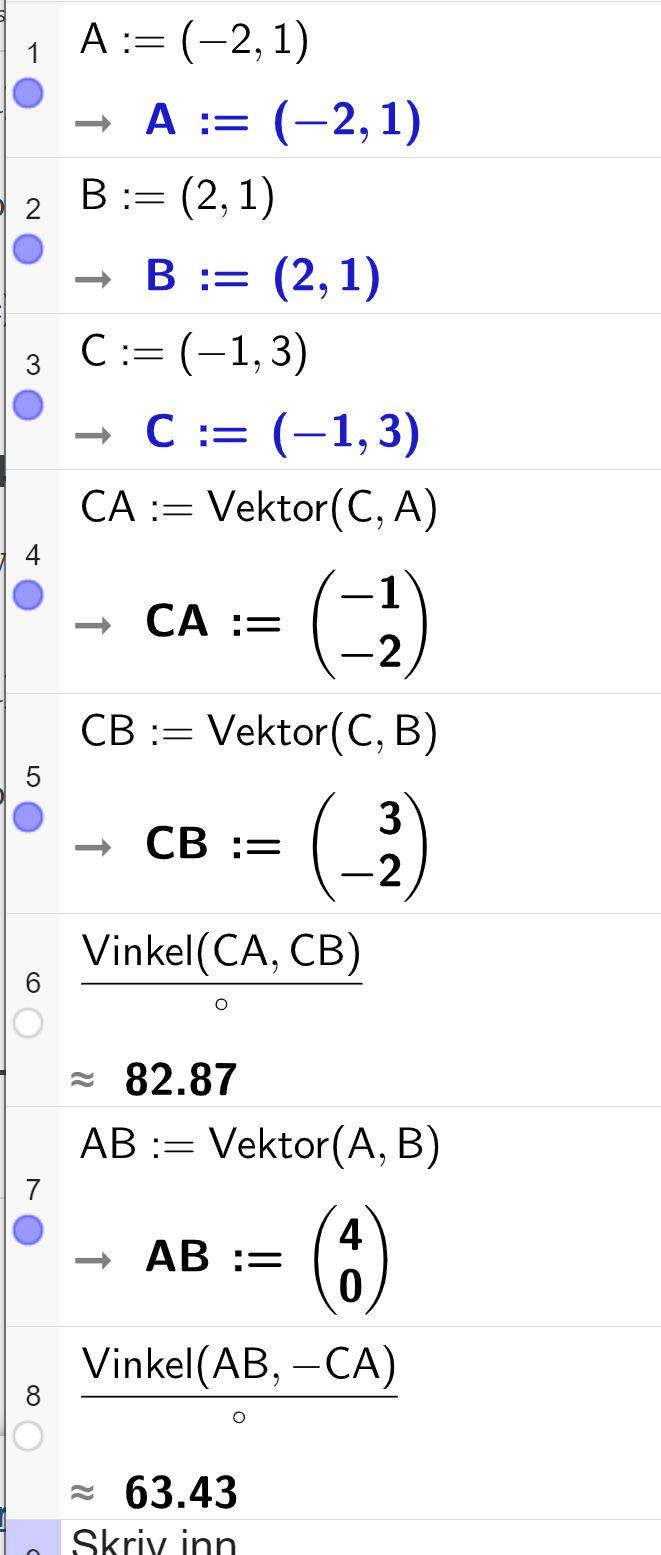 CAS-utrekning i GeoGebra. Linjene 1 til 3 definerer punkta A parentes minus 2 komma 1 parentes slutt, B parentes 2 komma 1 parentes slutt og C parentes minus 1 komma 3 parentes slutt. Linje 4 definerer C A-vektor som minus 1 over minus 2. Linje 5 definerer C B-vektor som 3 over minus 2. Linje 6 reknar ut vinkelen mellom dei to i grader. Svaret er gitt som 82,87. Linje 7 definerer A B-vektor som 4 over 0. Linje 8 reknar ut vinkelen mellom A B-vektor og minus C A-vektor. Svaret er gitt som 63,43. Skjermutklipp. 