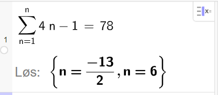 Utklipp fra CAS i GeoGebra. Linje 1 løser likningen summen av 4 n minus 1 fra n lik 1 til n er lik 78. Svaret er gitt som n lik minus 13 delt på 2 og n lik 6. Skjermutklipp.