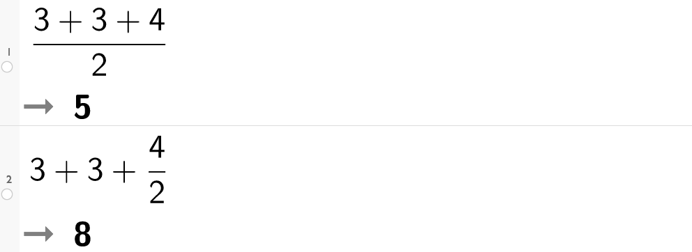 På linje 1 i CAS-feltet i GeoGebra er parentes 3 pluss 3 pluss 4 parentes slutt delt på 2 regnet ut til 5. På linje 2 er 3 pluss 3 pluss 4 delt på 2 regnet ut til 8. Skjermutklipp. 