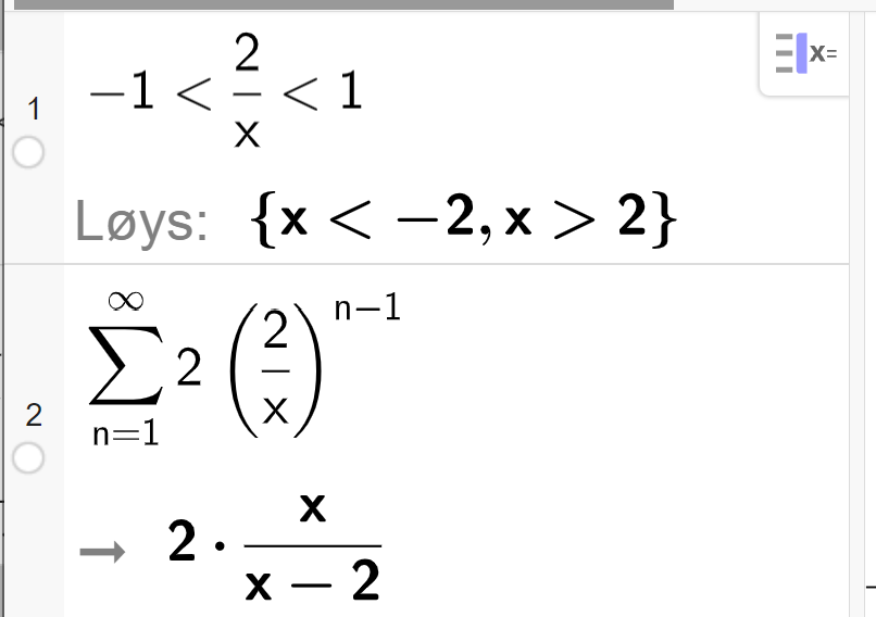 CAS i GeoGebra. Linje 1 løyser ulikskapen minus 1 mindre enn 2 delt på x mindre enn 1. Løysinga er gitt ved x mindre enn minus 2, x større enn 2. Linje 2 finn summen av rekka gitt ved 2 gongar parentes 2 delt på x parentes slutt opphøgd i parentes n minus 1 parentes slutt frå og med 1 til uendeleg. Svaret er gitt som 2 multiplisert med x delt på parentes x minus 2 parentes slutt. Skjermutklipp.