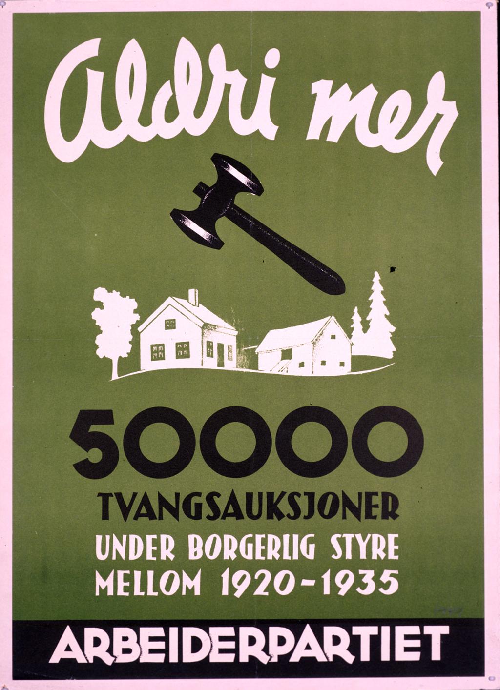 Valgplakat for Arbeiderpartiet. Aldri mer 50000 tvangsauksjoner under borgerlig styre-. Foto.