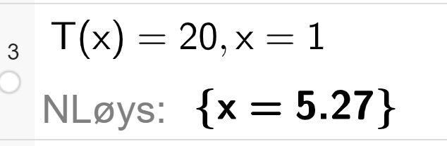 CAS-utrekning i GeoGebra. T av x er lik 20 komma x er lik 1. Svaret med N Løys x er lik 5,27. Skjermutklipp.