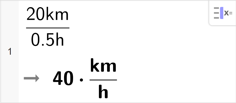 CAS-utregning med GeoGebra. På linje 1 er det skrevet 20 k m delt på 0,5 h. Svaret er 40 multiplisert med k m delt på h. Skjermutklipp.
