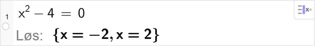 CAS-utregning med GeoGebra. På linje 1 er det skrevet x i andre minus 4 er lik 0. Svaret med "Løs" er x er lik minus 2 eller x er lik 2. Skjermutklipp.