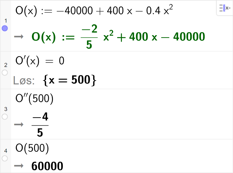 CAS-utregning med GeoGebra. På linje 1 er det skrevet O av x kolon er lik minus 40000 pluss 400 x minus 0,4 x i andre. Svaret er O av x kolon er lik minus 2 delt på 5 multiplisert med x i andre pluss 400 x minus 40000. På linje 2 er det skrevet O derivert av x er lik 0. Svaret med "Løs" er x er lik 500. På linje 3 er det skrevet O dobbeltderivert av 500. Svaret er minus 4 femdeler. På linje 4 er det skrevet O av 500. Svaret er 60000. Skjermutklipp.