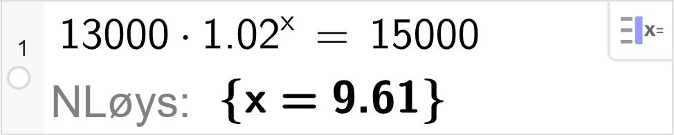 CAS-løysing med GeoGebra. På linje 1 er det skrive inn 13000 multiplisert med 1,015 opphøgd i x er lik 15000. Svaret med N Løys er x er lik 9,61. Skjermutklipp.