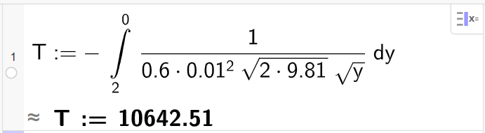 CAS-vindauget i GeoGebra, ei linje. Berekning av utløpstid for vatn frå sylinder. Det er skrive T kolon er lik minus integral frå 2 til 0 gonger 1 delt på nemnar start 0,6 gonger 0,01 opphøgd i andre gonger kvadratrot 2 gonger 9,81 kvadratrot slutt gonger kvadratrot y nemnar slutt dy. Resultatet blir 10642,51. Skjermutklipp.